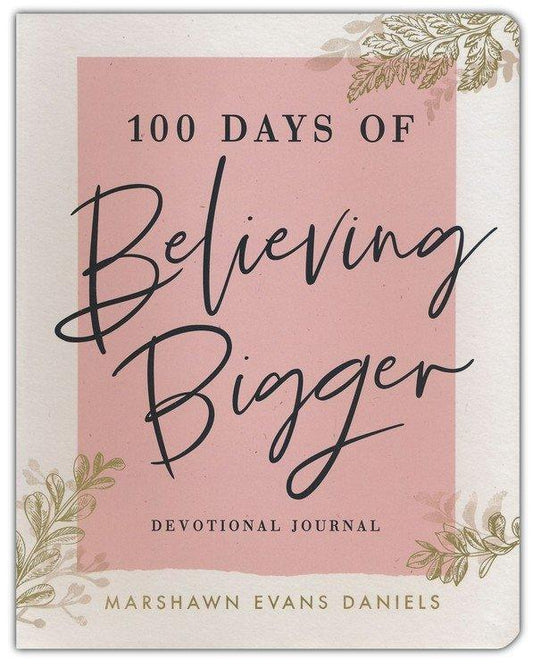 100 Days of Believing Bigger: Devotional Journal